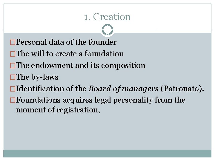 1. Creation �Personal data of the founder �The will to create a foundation �The