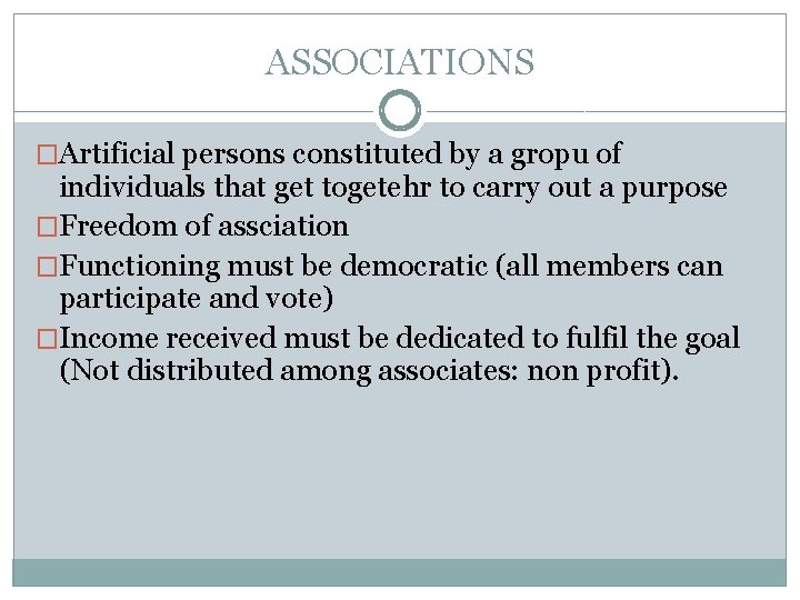 ASSOCIATIONS �Artificial persons constituted by a gropu of individuals that get togetehr to carry