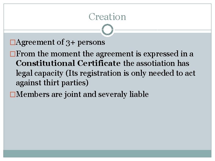 Creation �Agreement of 3+ persons �From the moment the agreement is expressed in a