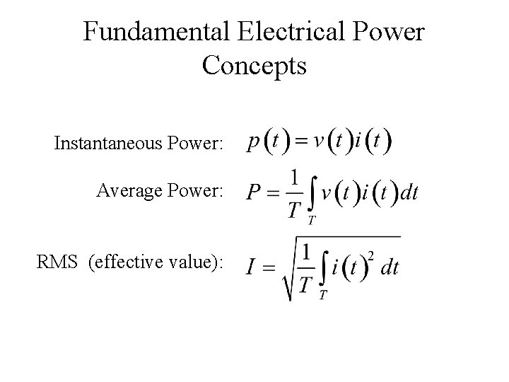 Fundamental Electrical Power Concepts Instantaneous Power: Average Power: RMS (effective value): 