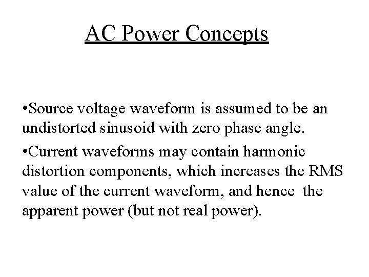 AC Power Concepts • Source voltage waveform is assumed to be an undistorted sinusoid
