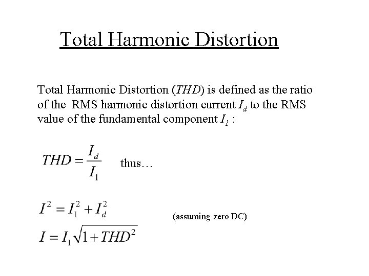 Total Harmonic Distortion (THD) is defined as the ratio of the RMS harmonic distortion