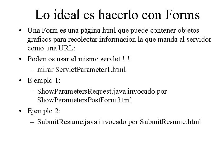 Lo ideal es hacerlo con Forms • Una Form es una página html que