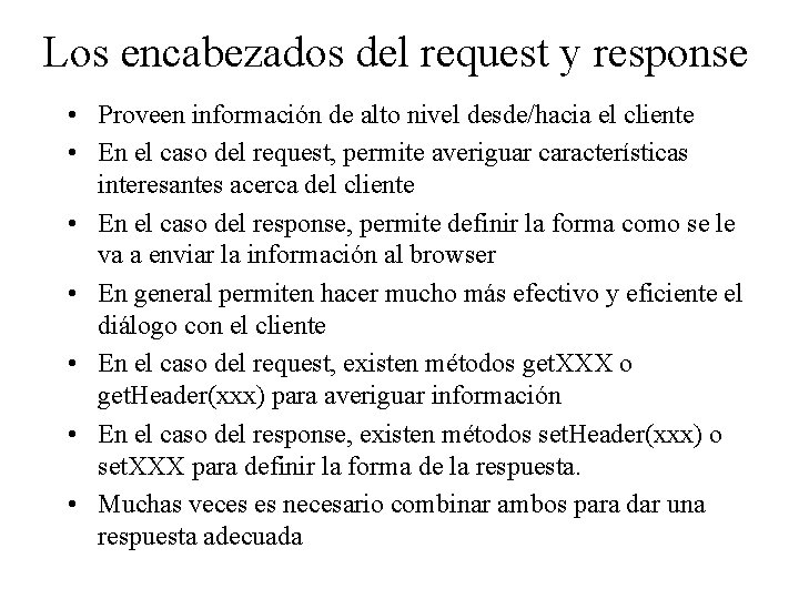 Los encabezados del request y response • Proveen información de alto nivel desde/hacia el