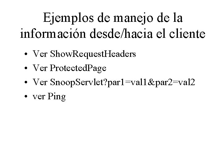 Ejemplos de manejo de la información desde/hacia el cliente • • Ver Show. Request.