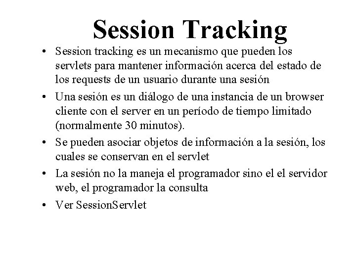Session Tracking • Session tracking es un mecanismo que pueden los servlets para mantener