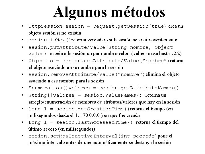 Algunos métodos • Http. Session sesion = request. get. Session(true) crea un objeto sesión