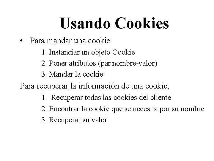 Usando Cookies • Para mandar una cookie 1. Instanciar un objeto Cookie 2. Poner