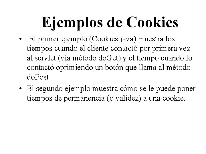 Ejemplos de Cookies • El primer ejemplo (Cookies. java) muestra los tiempos cuando el