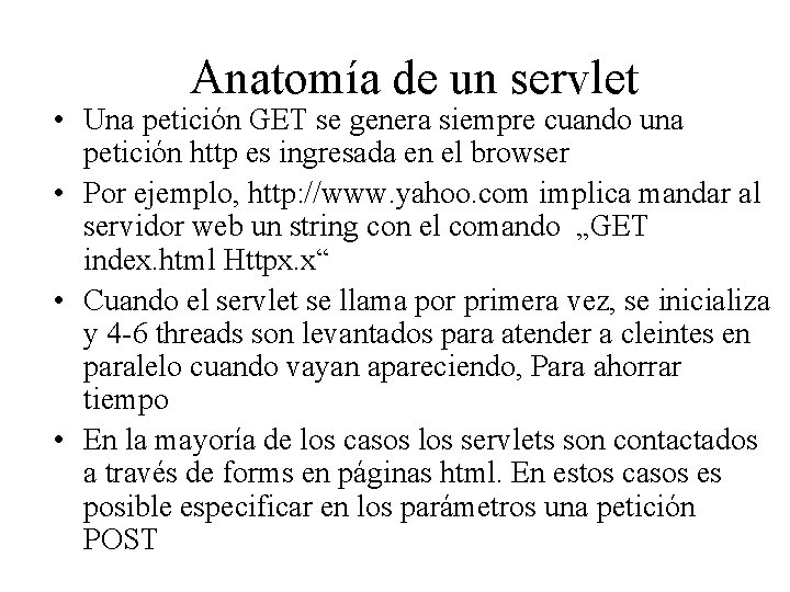 Anatomía de un servlet • Una petición GET se genera siempre cuando una petición