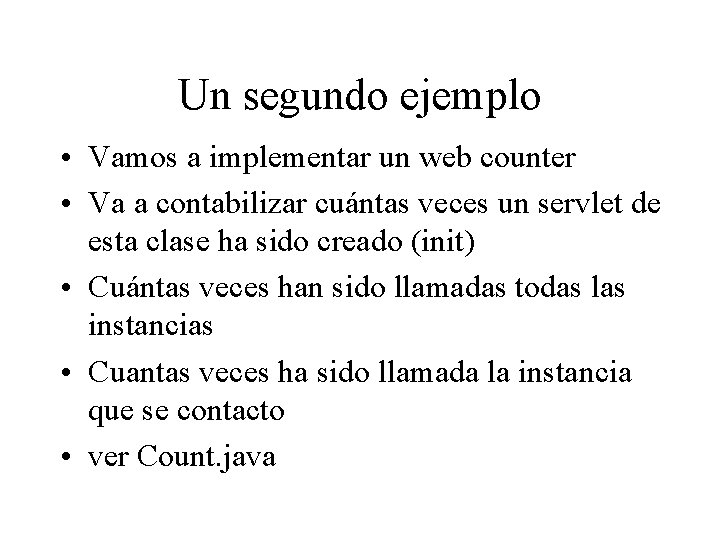 Un segundo ejemplo • Vamos a implementar un web counter • Va a contabilizar