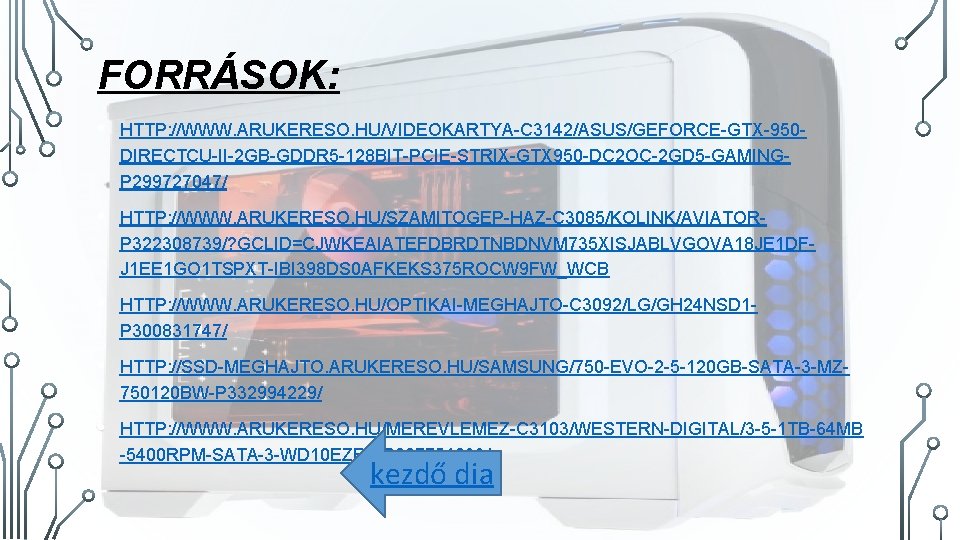 FORRÁSOK: • HTTP: //WWW. ARUKERESO. HU/VIDEOKARTYA-C 3142/ASUS/GEFORCE-GTX-950 DIRECTCU-II-2 GB-GDDR 5 -128 BIT-PCIE-STRIX-GTX 950 -DC