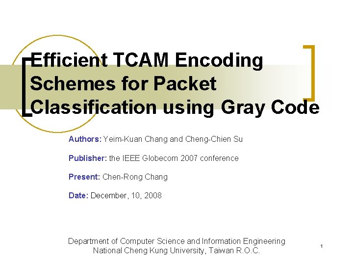 Efficient TCAM Encoding Schemes for Packet Classification using Gray Code Authors: Yeim-Kuan Chang and