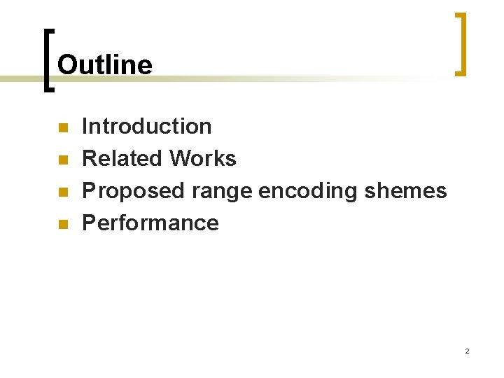 Outline n n Introduction Related Works Proposed range encoding shemes Performance 2 