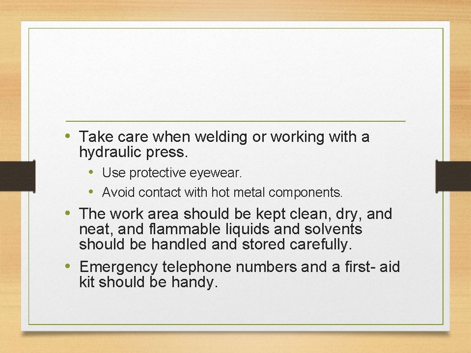  • Take care when welding or working with a hydraulic press. • Use