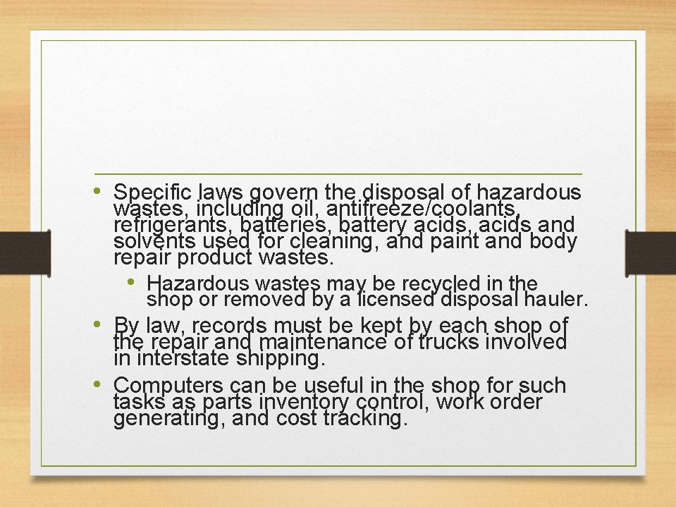  • Specific laws govern the disposal of hazardous wastes, including oil, antifreeze/coolants, refrigerants,