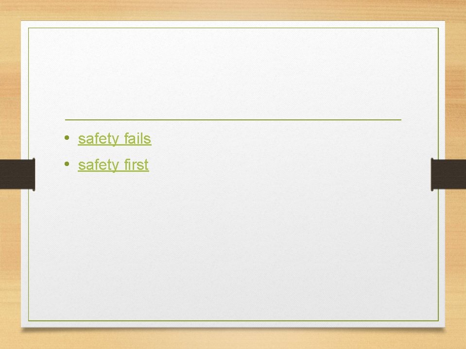  • safety fails • safety first 