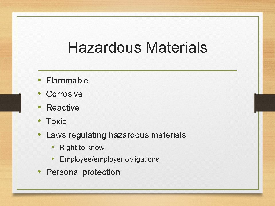 Hazardous Materials • • • Flammable Corrosive Reactive Toxic Laws regulating hazardous materials •