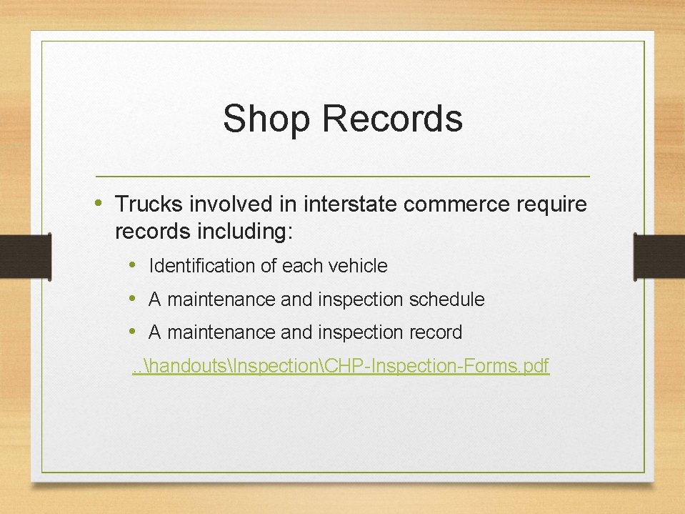 Shop Records • Trucks involved in interstate commerce require records including: • Identification of