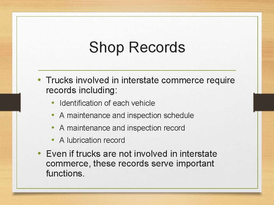 Shop Records • Trucks involved in interstate commerce require records including: • Identification of
