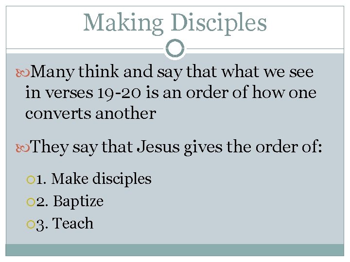 Making Disciples Many think and say that we see in verses 19 -20 is