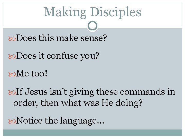 Making Disciples Does this make sense? Does it confuse you? Me too! If Jesus