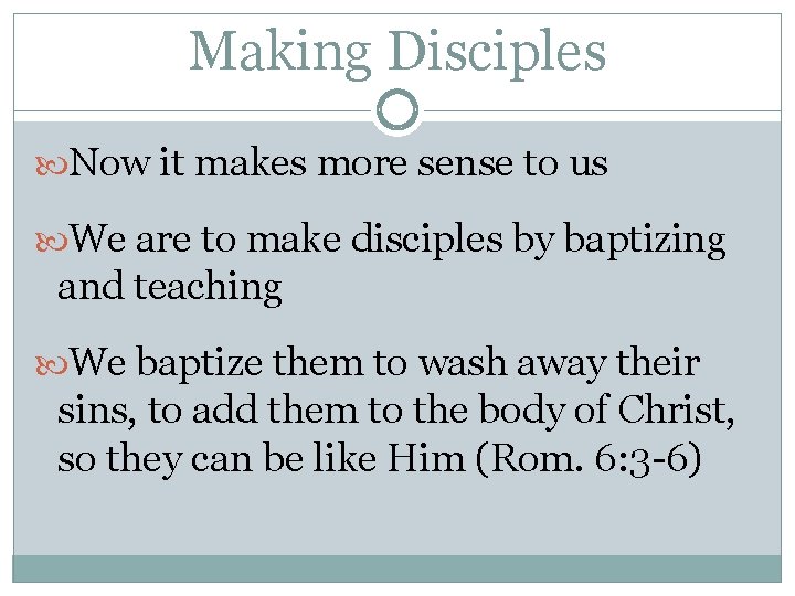 Making Disciples Now it makes more sense to us We are to make disciples