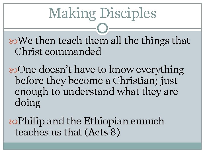 Making Disciples We then teach them all the things that Christ commanded One doesn’t