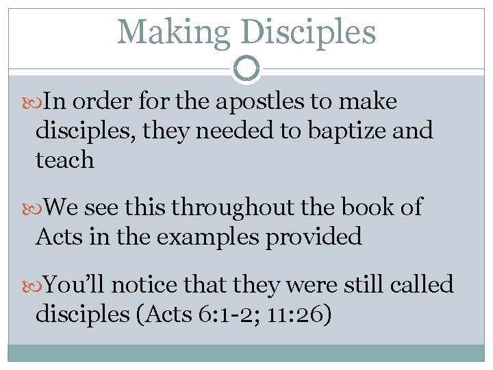 Making Disciples In order for the apostles to make disciples, they needed to baptize