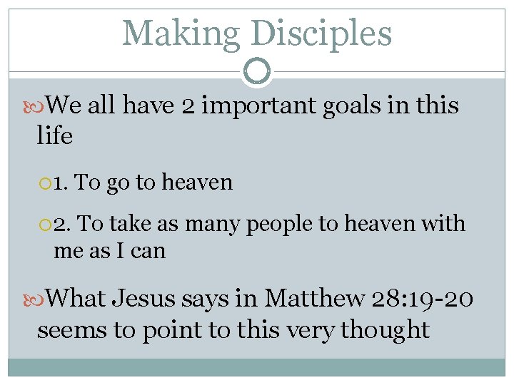 Making Disciples We all have 2 important goals in this life 1. To go