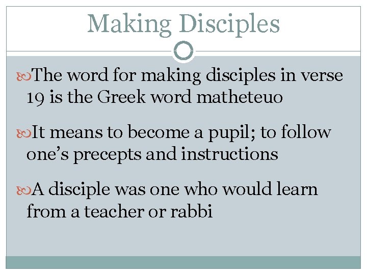 Making Disciples The word for making disciples in verse 19 is the Greek word