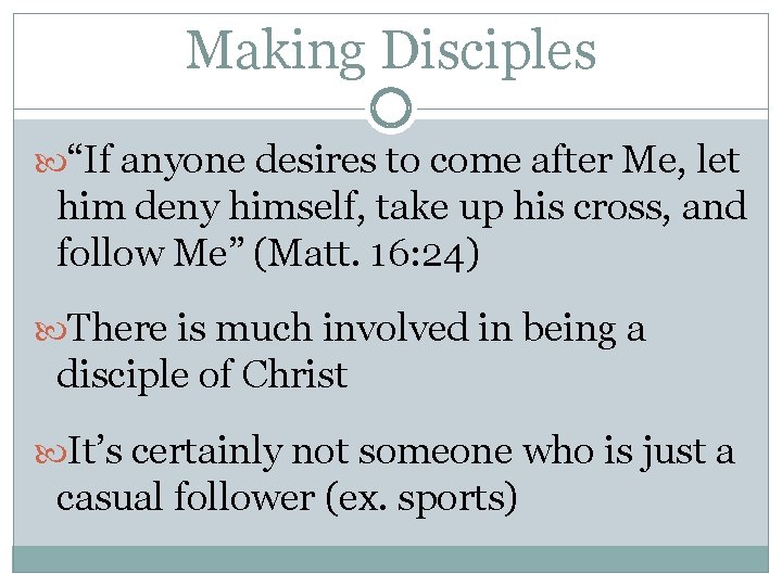 Making Disciples “If anyone desires to come after Me, let him deny himself, take