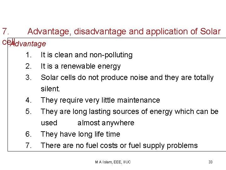 7. Advantage, disadvantage and application of Solar cell Advantage 1. 2. 3. It is