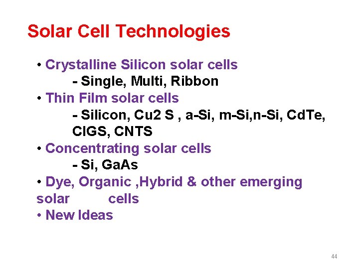 Solar Cell Technologies • Crystalline Silicon solar cells - Single, Multi, Ribbon • Thin
