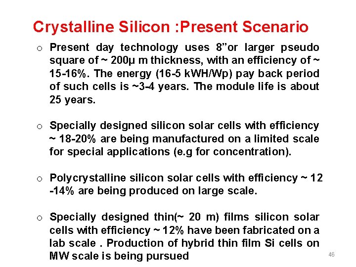 Crystalline Silicon : Present Scenario o Present day technology uses 8”or larger pseudo square