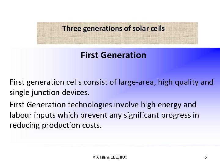 Three generations of solar cells First Generation First generation cells consist of large-area, high