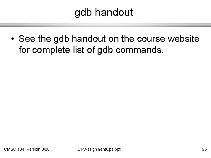 gdb handout • See the gdb handout on the course website for complete list