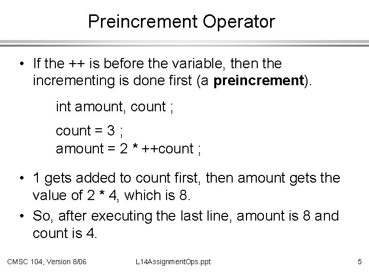 Preincrement Operator • If the ++ is before the variable, then the incrementing is