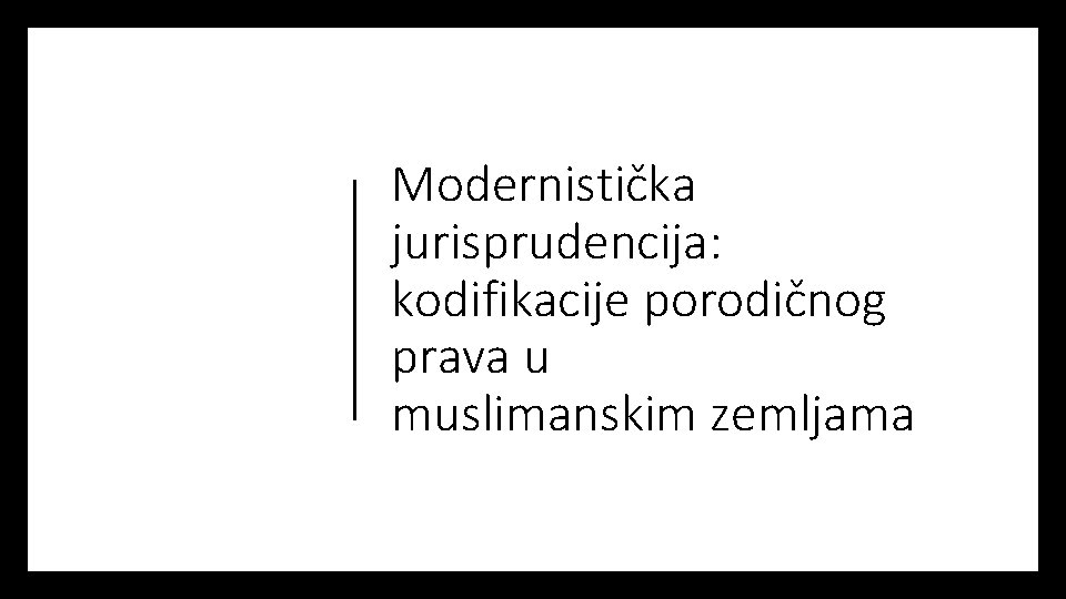 Modernistička jurisprudencija: kodifikacije porodičnog prava u muslimanskim zemljama 