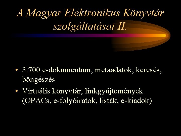 A Magyar Elektronikus Könyvtár szolgáltatásai II. • 3. 700 e-dokumentum, metaadatok, keresés, böngészés •
