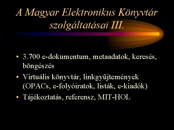 A Magyar Elektronikus Könyvtár szolgáltatásai III. • 3. 700 e-dokumentum, metaadatok, keresés, böngészés •