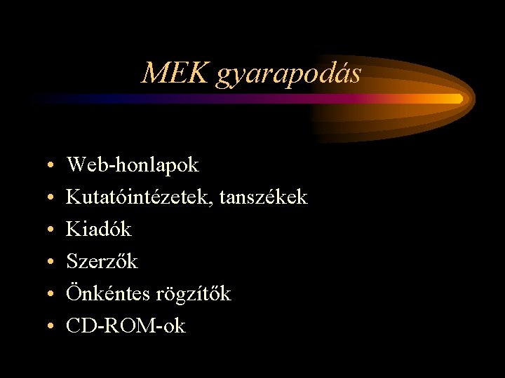 MEK gyarapodás • • • Web-honlapok Kutatóintézetek, tanszékek Kiadók Szerzők Önkéntes rögzítők CD-ROM-ok 