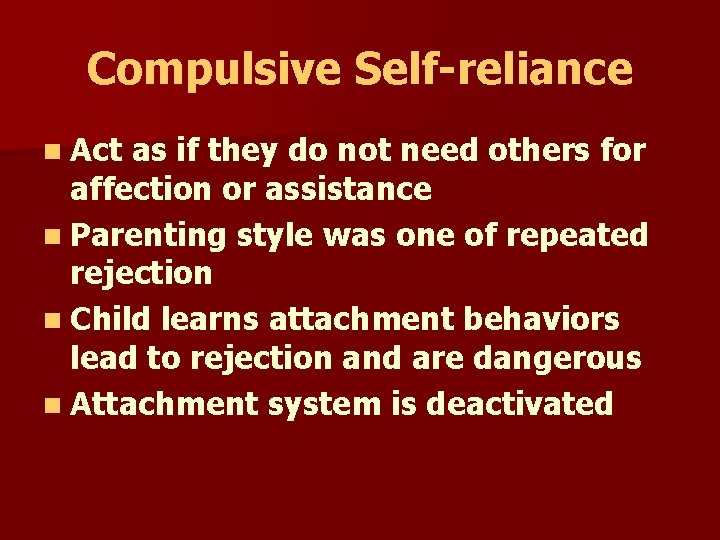 Compulsive Self-reliance n Act as if they do not need others for affection or