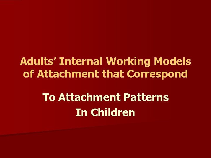 Adults’ Internal Working Models of Attachment that Correspond To Attachment Patterns In Children 