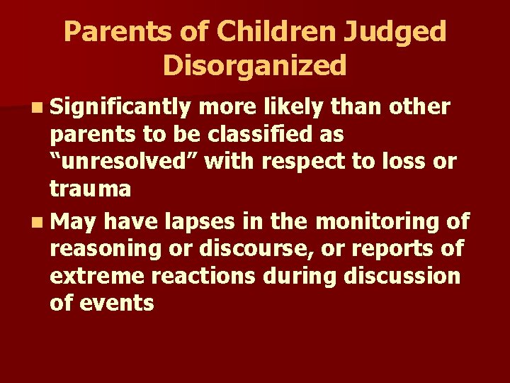 Parents of Children Judged Disorganized n Significantly more likely than other parents to be