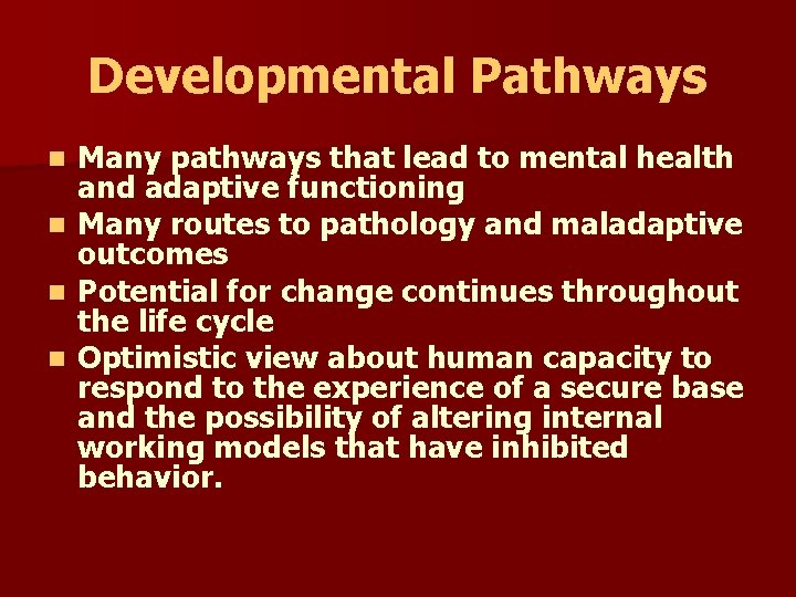 Developmental Pathways Many pathways that lead to mental health and adaptive functioning n Many