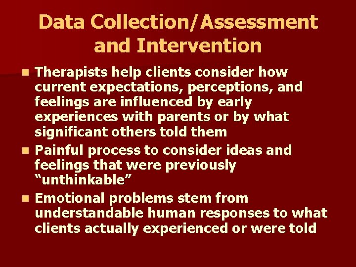 Data Collection/Assessment and Intervention Therapists help clients consider how current expectations, perceptions, and feelings