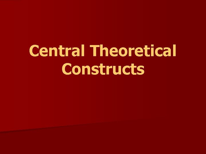 Central Theoretical Constructs 