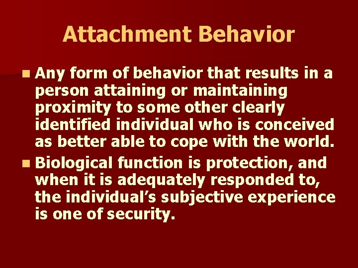 Attachment Behavior n Any form of behavior that results in a person attaining or