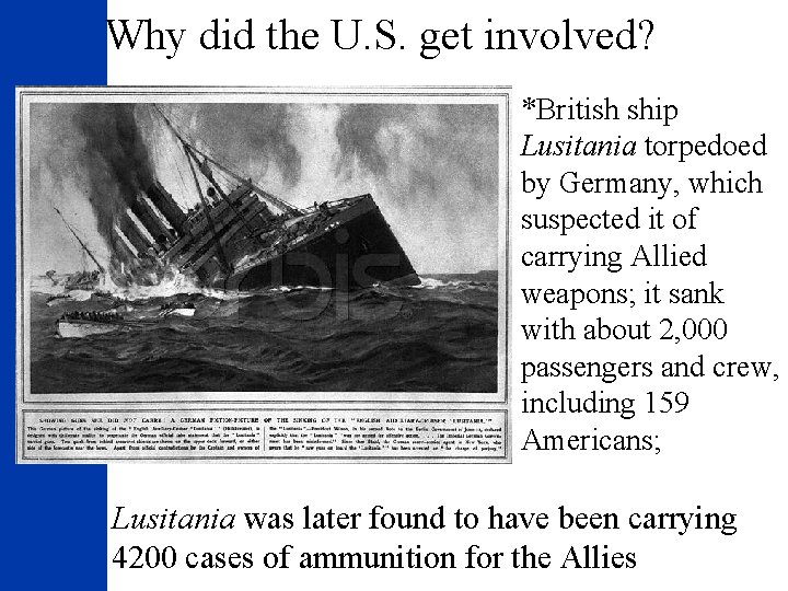 Why did the U. S. get involved? *British ship Lusitania torpedoed by Germany, which